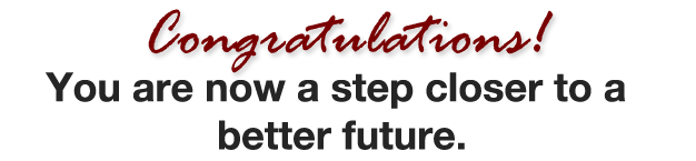Congratulations! You are now a step closer to a better future.